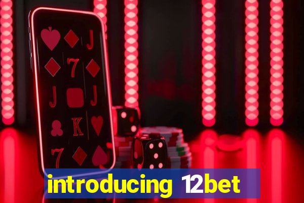introducing 12bet